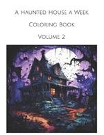 A Haunted House a Week Coloring Book Volume 2