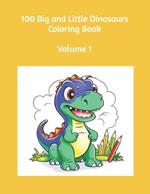 100 Big and Little Dinosaurs Coloring Book Volume 1