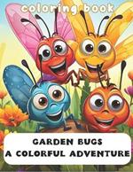 Garden Bugs a Colorful Adventure: Coloring Book