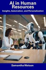 AI in Human Resources: Insights, Automation, and Personalization