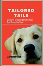 Tailored Tails: A Comprehensive Guide to Choosing the Perfect Dog Breed for You