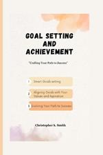 Goal Setting And Achievement: Crafting Your Path to Success