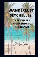 Wanderlust Seychelles: A travelers hand book to the island