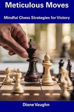 Meticulous Moves: Mindful Chess Strategies for Victory