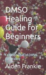 DMSO Healing Guide for Beginners: Common Uses of DMSO for Healing
