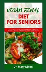 Vegan Renal Diet for Seniors: Delectable Recipes to Manage Kidney Diseases and Improve Your Health