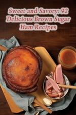 Sweet and Savory: 92 Delicious Brown Sugar Ham Recipes