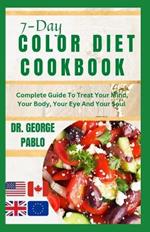 7-Day Color Diet Cookbook: Complete Guide To Treat Your Mind, Your Body, Your Eye And Your Soul