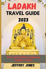 Ladakh Travel Guide 2023: From Leh To Nubra: Exploring Ladakh's Valleys