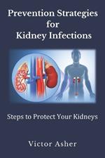 Prevention Strategies for Kidney Infections: Steps to Protect Your Kidneys