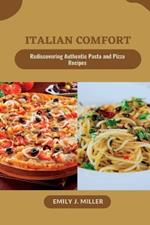 Italian comfort: Rediscovering Authentic Pasta and Pizza Recipes
