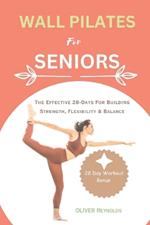 Wall Pilates for Seniors: The Effective 28-Days For Building Strength, Flexibility & Balance