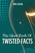 The Giant Book of Twisted Facts