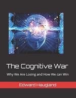 The Cognitive War: Why We Are Losing and How We can Win