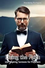 Living the Faith: 150 Inspirational Sermons for Preachers