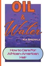 Oil & Water: How to Care for African-American Hair. Curly Hair Care for Women and Girls.