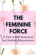 The Feminine Force: A Path to Self-Realization and Goddess Empowerment