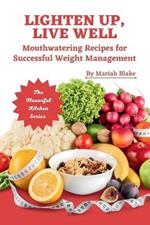 Lighten Up, Live Well: Mouthwatering Recipes for Successful Weight Management