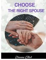 Choose the Right Spouse: The Ultimate Guide To Finding The Right Marriage Partner