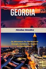 Georgia Travel Guide 2023: An Adventure To The Heart Of Georgia And How To Explore It Wonderlands