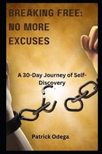 Breaking Free: NO MORE EXCUSES: A 30-Day Journey of Self-Discovery