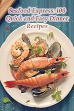 Seafood Express: 100 Quick and Easy Dinner Recipes