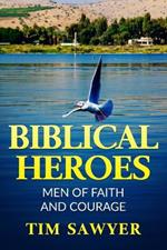 Biblical Heroes: Men of Faith and Courage