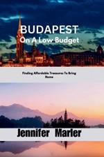 BUDAPEST On A Low Budget: Finding Affordable Treasures To Bring Home