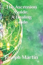 The Ascension Guide: A Healing Guide