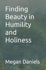 Finding Beauty in Humility and Holiness