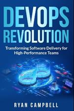 DevOps Revolution: Transforming Software Delivery for High-Performance Teams