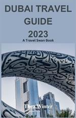 Dubai Travel Guide 2023: A Travel Swan Book