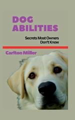 Dog Abilities: Secrets Most Owners Don't Know