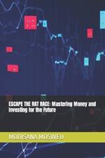 Escape the Rat Race: Mastering Money and Investing for the Future