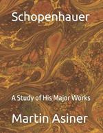 Schopenhauer: A Study of His Major Works