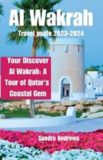 Al wakrah travel guide 2023-2024: Discover Al Wakrah: A Tour of Qatar's Coastal Gem