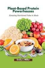 Plant-Based Protein Powerhouses: Elevating Nutritional Value in Meals