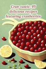 Cran-tastic: 95 delicious recipes featuring cranberries