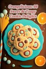 Orangelicious: 98 Sweet & Tangy Cookie Delights