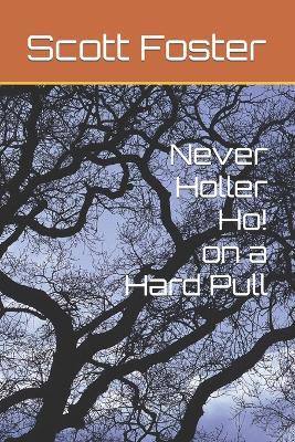 Never Holler Ho on a Hard Pull - Scott Foster - cover