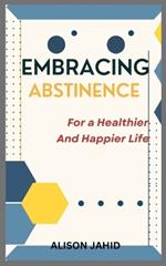 Embracing Abstinence: For a Healthier and Happier Life