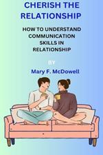 Cherish the Relationship: How to Understand Communication Skills in Relationship