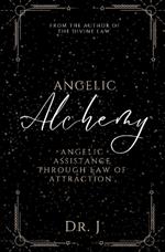 Angelic Alchemy: Angelic Assistance Through Law of Attraction