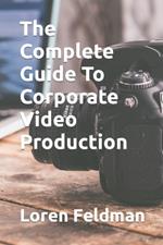 The Complete Guide To Corporate Video Production