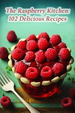 The Raspberry Kitchen: 102 Delicious Recipes