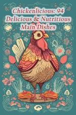Chickenlicious: 94 Delicious & Nutritious Main Dishes
