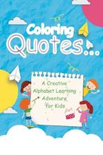 Coloring Quotes: A Creative Alphabet Learning Adventure for Kids