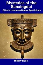 Mysteries of the Sanxingdui: China's Unknown Bronze Age Culture