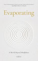 Evaporating: A World Beyond Mindfulness