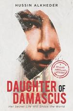 Daughter of Damascus: Her Secret Life Will Shock the World